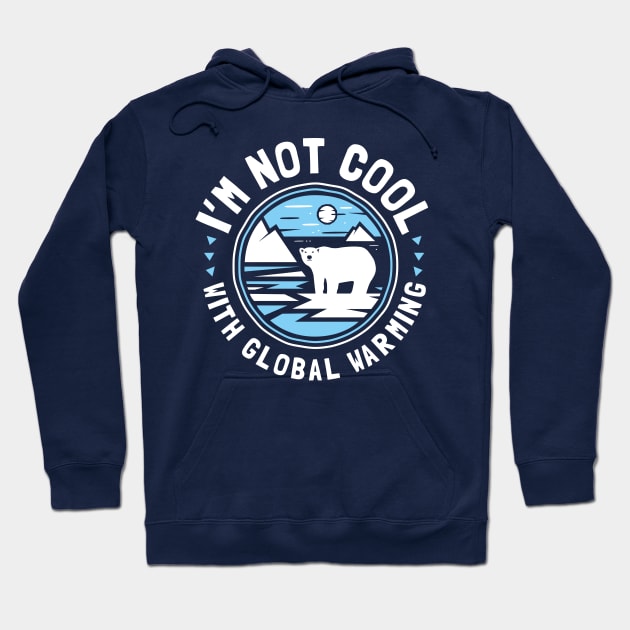 I'm Not Cool With Global Warming - Polar Bear Hoodie by bangtees